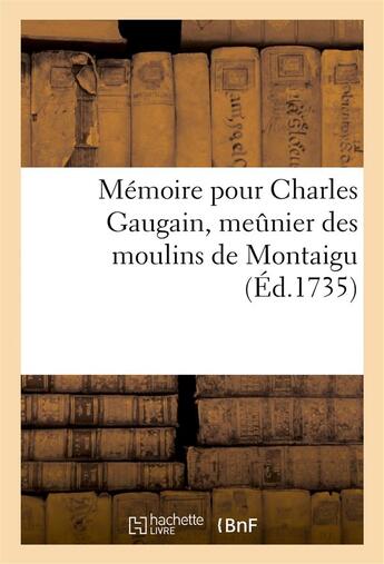 Couverture du livre « Memoire pour charles gaugain, meunier des moulins de montaigu » de  aux éditions Hachette Bnf