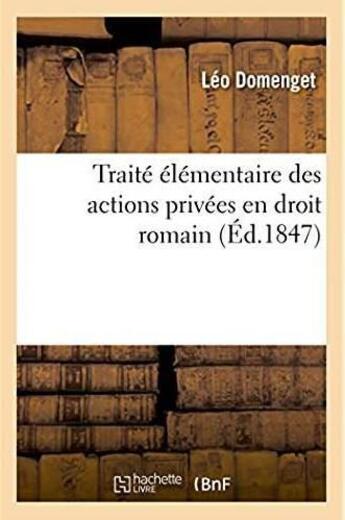 Couverture du livre « Traite elementaire des actions privees en droit romain » de Domenget Leo aux éditions Hachette Bnf