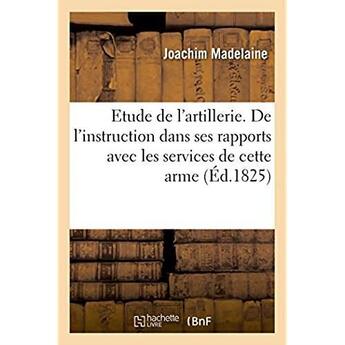 Couverture du livre « Introduction à l'étude de l'artillerie : De l'instruction considérée dans ses rapports avec les différens services de cette arme » de Madelaine Joachim aux éditions Hachette Bnf