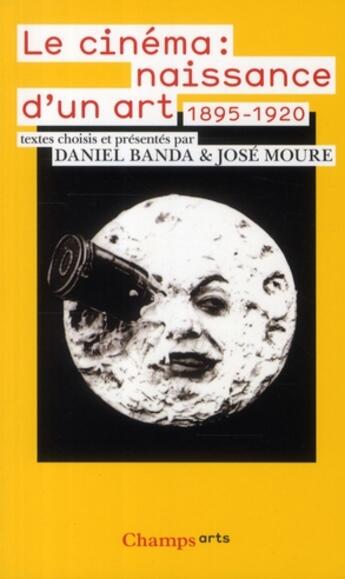 Couverture du livre « Le cinéma : naissance d'un Art 1895-1920 » de José Moure et Daniel Banda aux éditions Flammarion