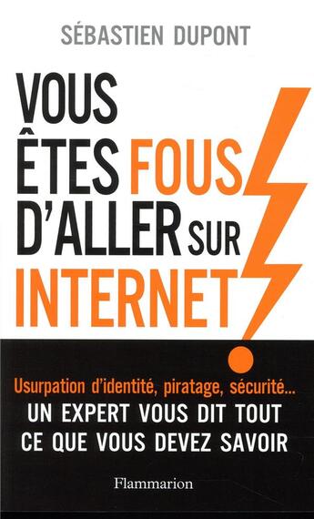 Couverture du livre « Vous êtes fous d'aller sur internet ! » de Sebastien Dupont aux éditions Flammarion