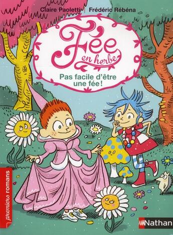 Couverture du livre « Fée en herbe Tome 4 ; pas facile d'être une fée ! » de Frederic Rebena et Claire Paoletti aux éditions Nathan