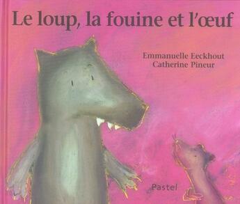 Couverture du livre « Le loup, la fouine et l'oeuf » de Pineur Catherine / E aux éditions Ecole Des Loisirs