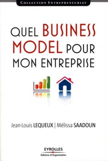 Couverture du livre « Quel business model pour mon entreprise » de Lequeux/Saadoun aux éditions Organisation