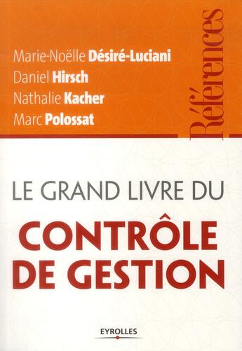 Couverture du livre « Le grand livre du contrôle de gestion » de Daniel Hirsch et Marie-Noelle Desire-Luciani et Nathalie Kacher et Marc Polossat aux éditions Eyrolles