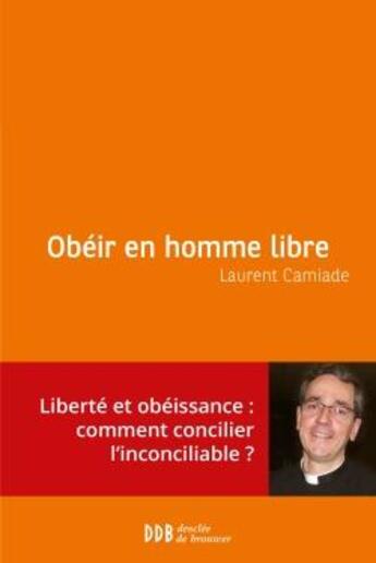 Couverture du livre « Obéir en homme libre » de Laurent Camiade aux éditions Desclee De Brouwer