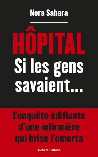 Couverture du livre « Hôpital ; si les gens savaient » de Nora Sahara aux éditions Robert Laffont