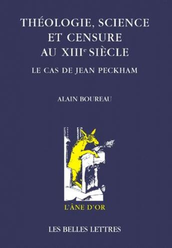 Couverture du livre « Théologie, science et censure au XIII siècle » de Alain Boureau aux éditions Belles Lettres