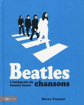 Couverture du livre « Beatles ; l'intégrale de toutes leurs chansons » de Steve Turner aux éditions Hors Collection