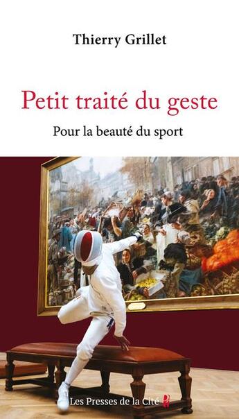 Couverture du livre « Petit traité du geste : Pour la beauté du sport » de Thierry Grillet aux éditions Presses De La Cite