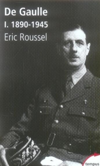 Couverture du livre « De Gaulle t.1 ; 1890-1945 » de Eric Roussel aux éditions Tempus/perrin