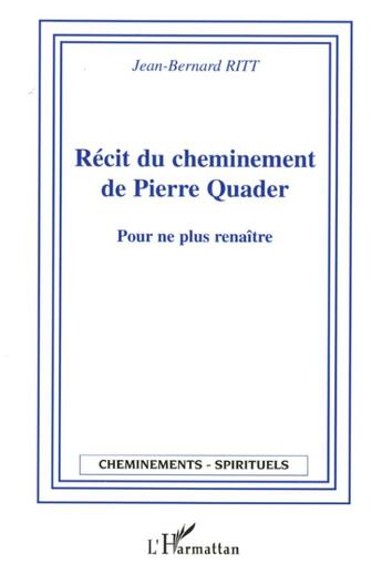 Couverture du livre « Recit du cheminement de pierre quader - pour ne plus renaitre » de Ritt Jean-Bernard aux éditions L'harmattan