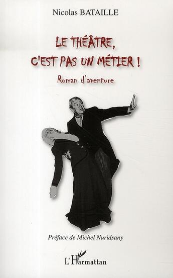 Couverture du livre « Le théâtre c'est pas un métier ! » de Nicolas Bataille aux éditions L'harmattan