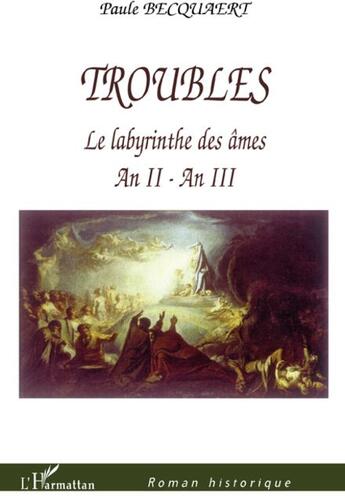 Couverture du livre « Troubles ; le labyrinthe des âmes an II - an III » de Paule Becquaert aux éditions L'harmattan