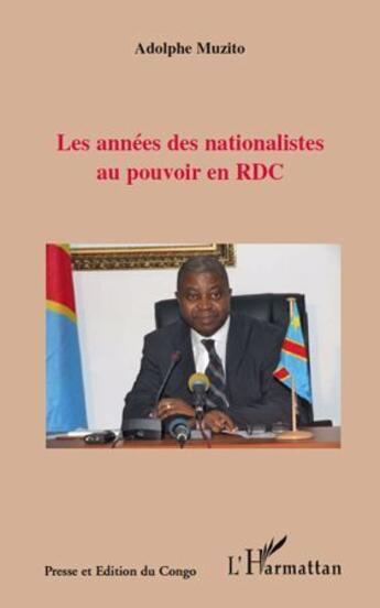 Couverture du livre « Les années des nationalistes au pouvoir en RDC » de Adolphe Muzito aux éditions L'harmattan