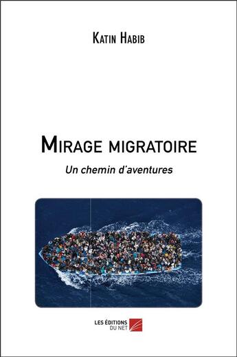 Couverture du livre « Mirage migratoire : un chemin d'aventures » de Katin Habib aux éditions Editions Du Net