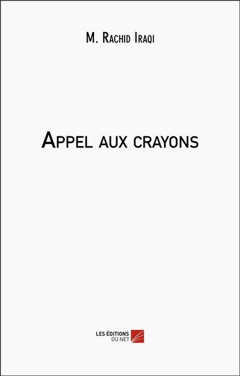 Couverture du livre « Appel aux crayons » de M. Rachid Iraqi aux éditions Editions Du Net