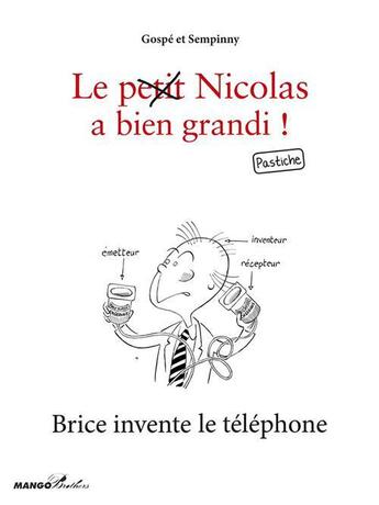 Couverture du livre « Le (petit) Nicolas a bien grandi ; Brice invente le téléphone » de Gospe et Sempinny aux éditions Mango