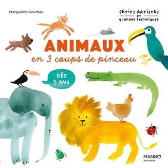 Couverture du livre « Animaux en 3 coups de pinceau » de Marguerite Courtieu aux éditions Mango