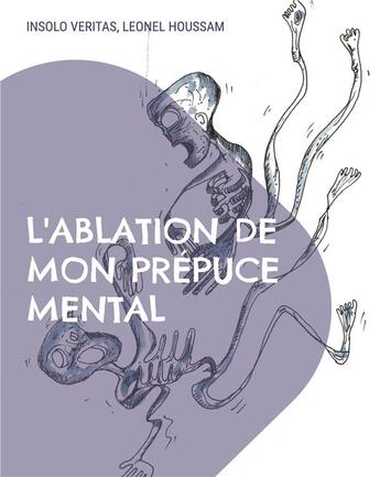 Couverture du livre « L'ablation de mon prepuce mental » de Leonel Houssam et Insolo Veritas aux éditions Books On Demand