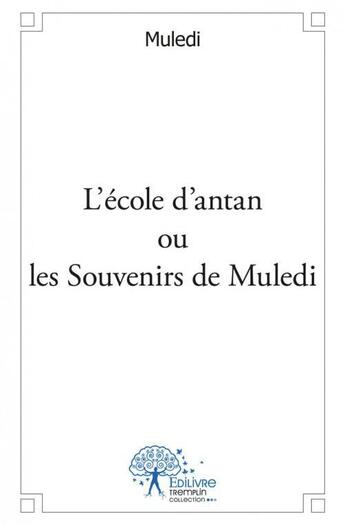 Couverture du livre « L ecole d antan ou les souvenirs de muledi » de Muledi Muledi aux éditions Edilivre