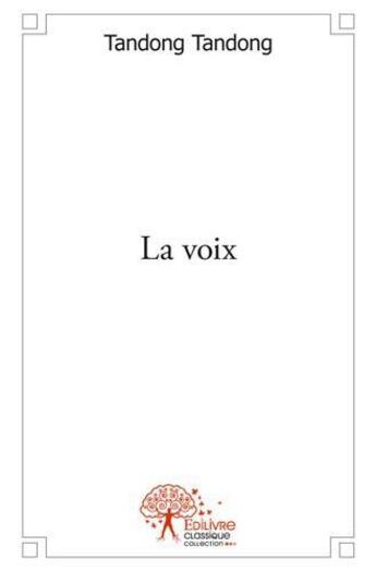 Couverture du livre « La voix » de Tandong Tandong aux éditions Edilivre