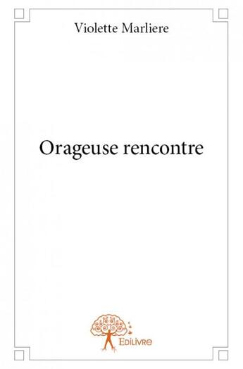 Couverture du livre « Orageuse rencontre » de Violette Marliere aux éditions Edilivre