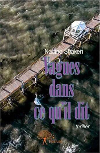 Couverture du livre « Vagues dans ce qu'il dit » de Nadine Shakeri aux éditions Edilivre