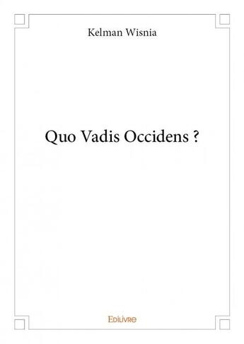 Couverture du livre « Quo vadis Occidens ? » de Kelman Wisnia aux éditions Edilivre