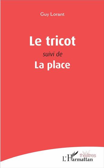 Couverture du livre « Le tricot ; la place » de Guy Lorant aux éditions L'harmattan