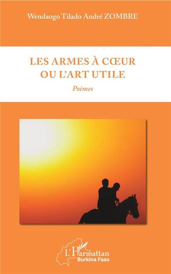 Couverture du livre « Les armes à coeur ou l'art utile » de Wendaogo Tilado Andre Zombre aux éditions L'harmattan