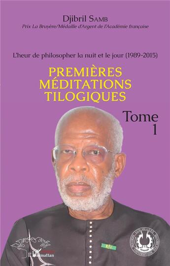 Couverture du livre « L'heur de philosopher la nuit et le jour (1989-2015) t.1 : premières méditations tilogiques » de Djibril Samb aux éditions L'harmattan