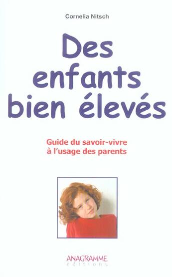 Couverture du livre « Des Enfants Bien Eleves ; Guide Du Savoir-Vivre A L'Usage Des Parents » de Cornelia Nitsch aux éditions Anagramme