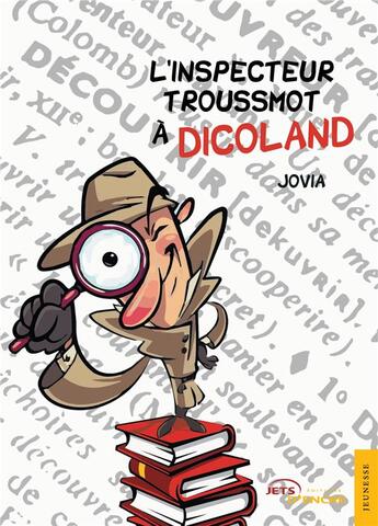 Couverture du livre « L'inspecteur troussmot a dicoland » de Jovia aux éditions Jets D'encre