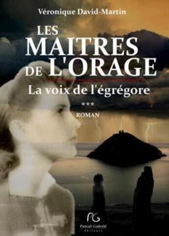 Couverture du livre « Les maîtres de l'orage : la voix de l'égrégore » de Veronique David-Martin aux éditions Pascal Galode