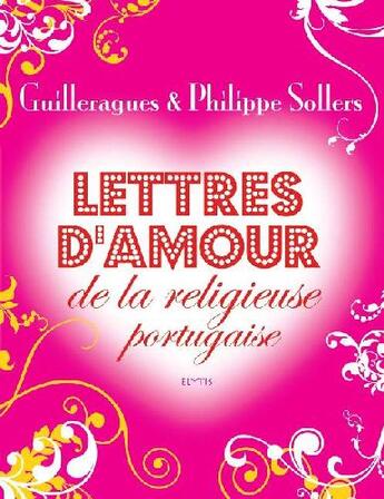 Couverture du livre « Lettres d'amour de la religieuse portugaise » de Philippe Sollers et Guilleragues Sollers aux éditions Elytis