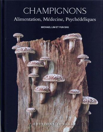 Couverture du livre « Champignons : alimentation, médecine, psychédéliques » de Michael Lim et Yun Shu aux éditions Jonglez