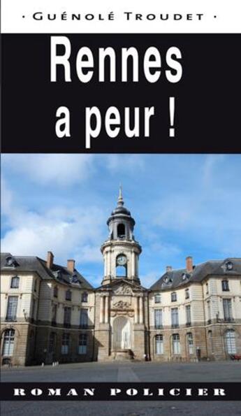 Couverture du livre « Rennes a peur ! » de Guenole Troudet aux éditions Ouest & Cie