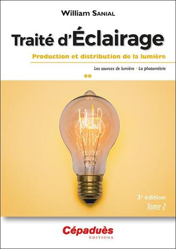 Couverture du livre « Traité d'éclairage (t.2/3) : production et distribution de la lumière (3e édition) » de William Sanial aux éditions Cepadues