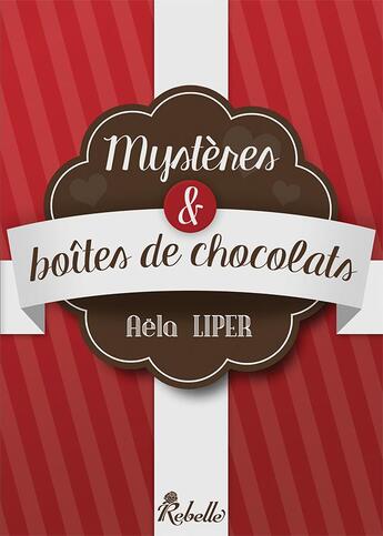 Couverture du livre « Mystères et boîtes de chocolats » de Ati et Aela Liper aux éditions Rebelle