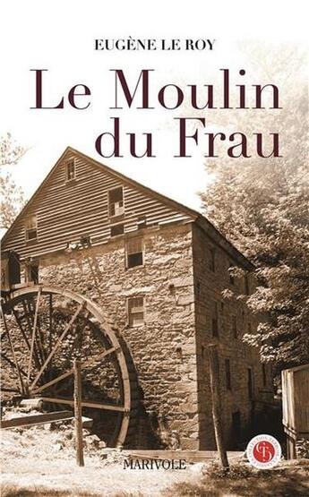 Couverture du livre « Le moulin du Frau » de Eugène Le Roy aux éditions Marivole