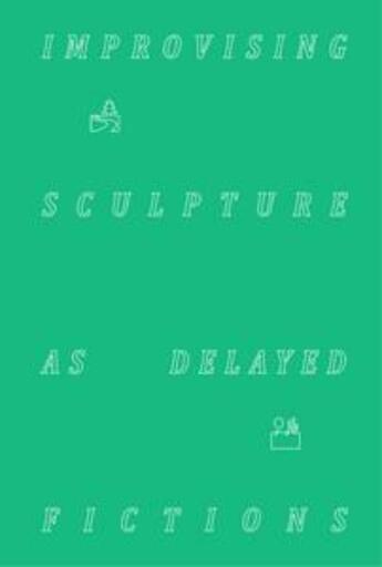 Couverture du livre « Improvising sculpture as delayed fictions » de Felicia Atkinson aux éditions Shelter Press