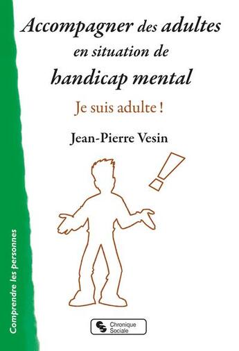 Couverture du livre « Accompagner des adultes en situation de handicap mental : je suis adulte ! » de Jean-Pierre Vesin aux éditions Chronique Sociale