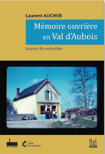 Couverture du livre « Mémoire ouvrière en Val d'Aubois : journal de recherche » de Laurent Aucher aux éditions La Bouinotte