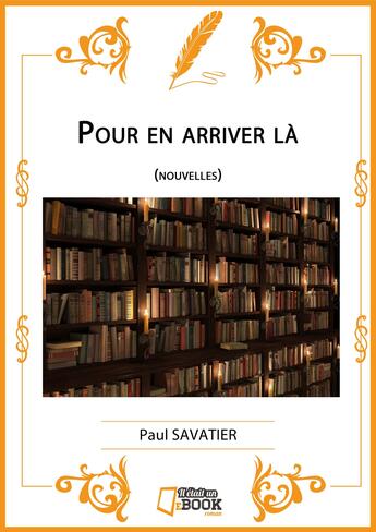 Couverture du livre « Pour en arriver là » de Paul Savatier aux éditions Il Etait Un Ebook Il Etait Un Bouquin