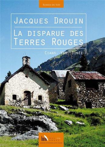 Couverture du livre « La disparue des terres rouges ; Cians, Var, Tinée » de Jacques Drouin aux éditions Baie Des Anges