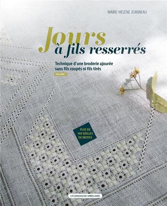 Couverture du livre « Jours à fils resserrés Tome 1 : Technique d'une broderie ajourée sans fils coupés ni fils tirés » de Marie-Helene Jeanneau aux éditions Un Dimanche Apres-midi