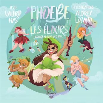 Couverture du livre « Phoebe et les élixirs - 1 - Voyage au pays des fées » de Valerie Mas aux éditions Elixyria