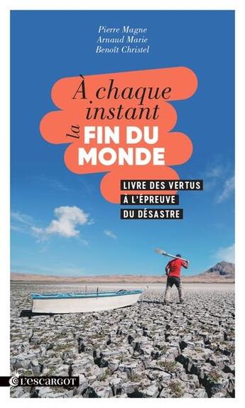 Couverture du livre « À chaque instant la fin du monde » de Pierre Magne et Arnaud Marie et Benoit Christel aux éditions L'escargot