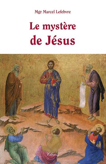 Couverture du livre « Le mystère de Jésus » de Marcel Lefebvre aux éditions Clovis